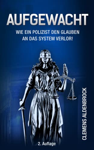 Aufgewacht - Wie ein Polizist den Glauben an das System verlor! von Independently published