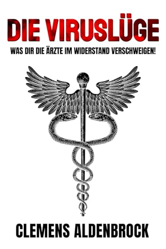 Die Viruslüge: Was dir die Ärzte im Widerstand verschweigen! von Independently published