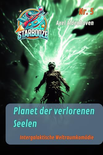 STARBOOZE 5 – Planet der verlorenen Seelen (STARBOOZE - eine intergalaktische Weltraumkomödie, Band 5) von Independently published