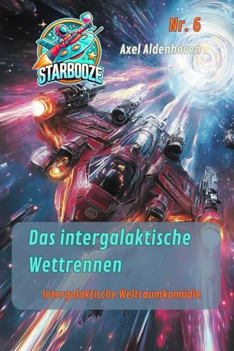 STARBOOZE 6 - Das intergalaktische Wettrennen (STARBOOZE - eine intergalaktische Weltraumkomödie, Band 6) von Independently published