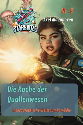STARBOOZE 8 – Die Rache der Quallenwesen (STARBOOZE - eine intergalaktische Weltraumkomödie, Band 8) von Independently published