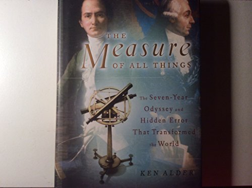 The Measure of All Things: The Seven-Year Odyssey and Hidden Error That Transformed the World
