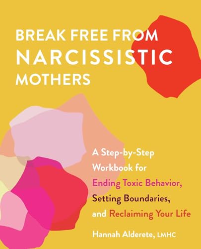 Break Free from Narcissistic Mothers: A Step-by-Step Workbook for Ending Toxic Behavior, Setting Boundaries, and Reclaiming Your Life von Ulysses Press