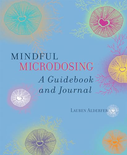 Mindful Microdosing: A Guidebook and Journal Mindful Microdosing: A Guidebook and Journal