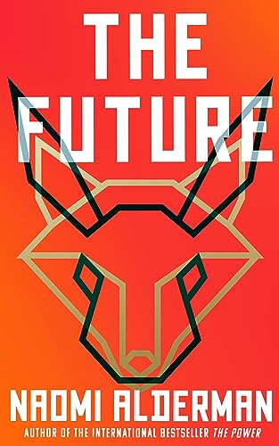 The Future: The electric new novel from the Women’s Prize-winning, bestselling author of The Power