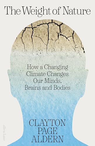 The Weight of Nature: How a Changing Climate Changes Our Minds, Brains and Bodies von Allen Lane
