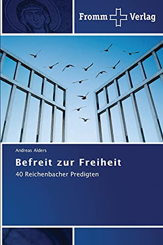 Befreit zur Freiheit: 40 Reichenbacher Predigten von Fromm Verlag
