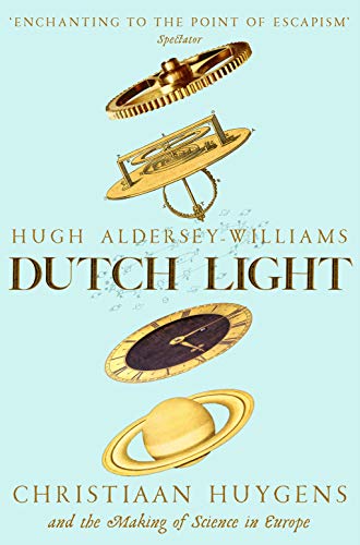 Dutch Light: Christiaan Huygens and the Making of Science in Europe (Aziza's Secret Fairy Door, 277) von Picador