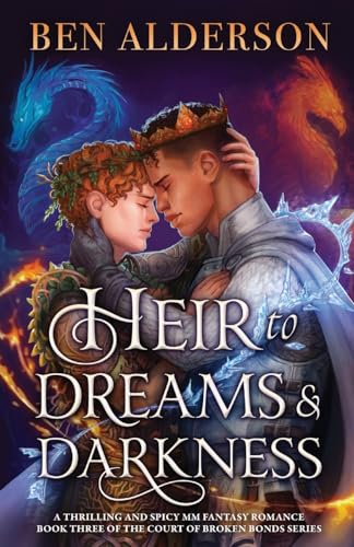 Heir to Dreams and Darkness: A thrilling and spicy MM fantasy romance (Court of Broken Bonds, Band 3)