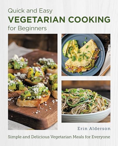Quick and Easy Vegetarian Cooking for Beginners: Simple and Delicious Vegetarian Meals for Everyone (New Shoe Press) von New Shoe Press