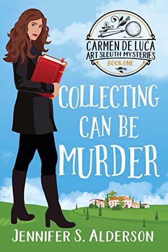 Collecting Can Be Murder: A Cozy Murder Mystery with a Female Amateur Sleuth (Carmen de Luca Art Sleuth Mysteries, Band 1)