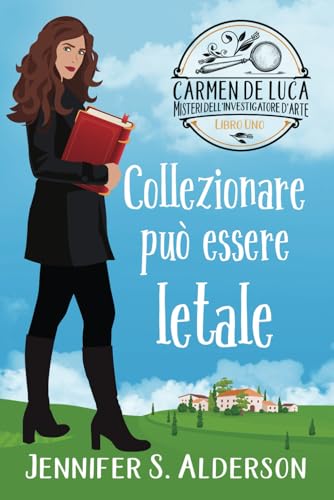 Collezionare può essere letale (Carmen De Luca, Misteri dell'investigatore dell'arte, Band 1) von Independently published