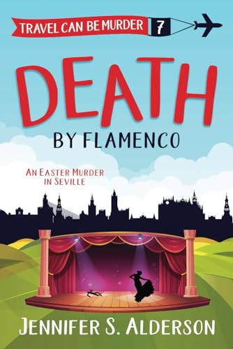 Death by Flamenco: An Easter Murder in Seville (Travel Can Be Murder Cozy Mystery Series, Band 7)