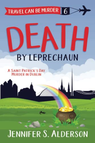 Death by Leprechaun: A Saint Patrick’s Day Murder in Dublin (Travel Can Be Murder Cozy Mystery Series, Band 6)