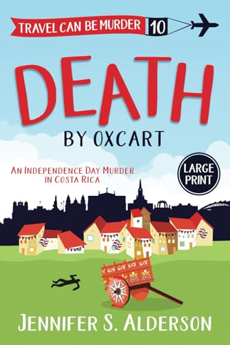 Death by Oxcart: An Independence Day Murder in Costa Rica (Large Print Editions Travel Can Be Murder Cozy Mysteries, Band 10) von Independently published