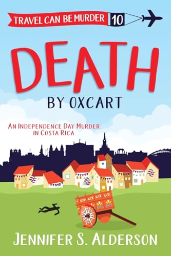 Death by Oxcart: An Independence Day Murder in Costa Rica (Travel Can Be Murder Cozy Mysteries, Band 10) von Traveling Life Press
