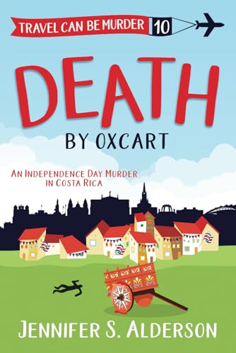 Death by Oxcart: An Independence Day Murder in Costa Rica (Travel Can Be Murder Cozy Mystery Series, Band 10) von Independently published