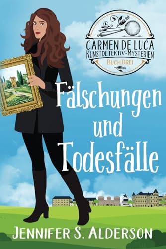 Fälschungen und Todesfälle (Carmen De Luca Kunstdetektiv-Mysterien, Band 3) von Independently published