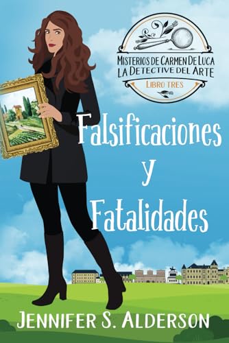 Falsificaciones y Fatalidades (Misterios de Carmen De Luca, la Detective del Arte, Band 3) von Independently published
