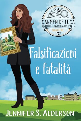 Falsificazioni e fatalità (Carmen De Luca, Misteri dell'investigatore dell'arte, Band 3) von Independently published