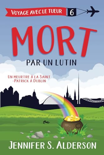 Mort par un lutin: Un meurtre à la Saint-Patrick à Dublin (Les mystères cosy « Voyage avec le tueur », Band 6) von Independently published
