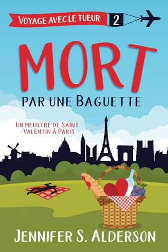 Mort par une baguette: Un meurtre de Saint-Valentin à Paris (Les mystères cosy « Voyage avec le tueur », Band 2) von Independently published
