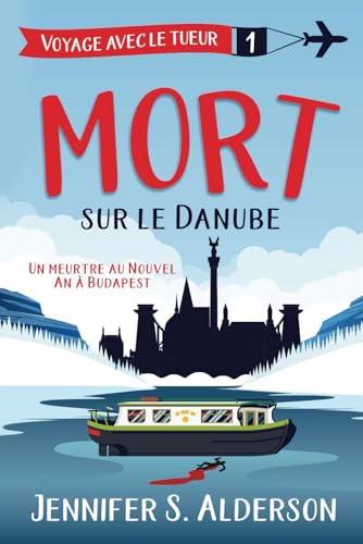 Mort sur le Danube: Un meurtre au Nouvel An à Budapest (Les mystères cosy « Voyage avec le tueur », Band 1) von Independently published