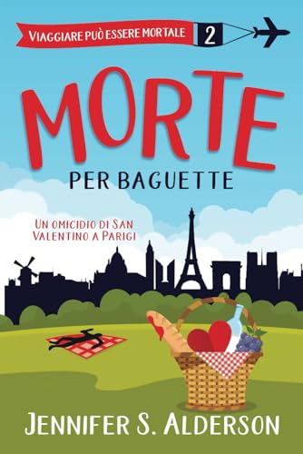 Morte per baguette: Un omicidio di San Valentino a Parigi (Viaggiare può essere mortale – Misteri Cozy, Band 2) von Independently published