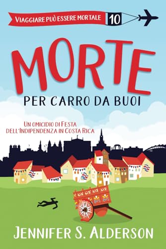 Morte per carro da buoi: Un omicidio di Festa dell'Indipendenza in Costa Rica (Viaggiare può essere mortale – Misteri Cozy, Band 10) von Independently published