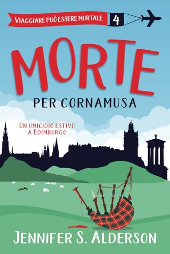 Morte per cornamusa: Un omicidio estivo a Edimburgo (Viaggiare può essere mortale – Misteri Cozy, Band 4) von Independently published