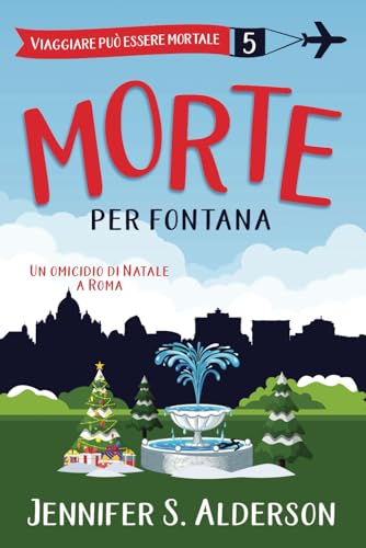 Morte per fontana: Un omicidio di Natale a Roma (Viaggiare può essere mortale – Misteri Cozy, Band 5) von Independently published