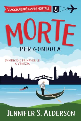 Morte per gondola: Un omicidio primaverile a Venezia (Viaggiare può essere mortale – Misteri Cozy, Band 8) von Independently published