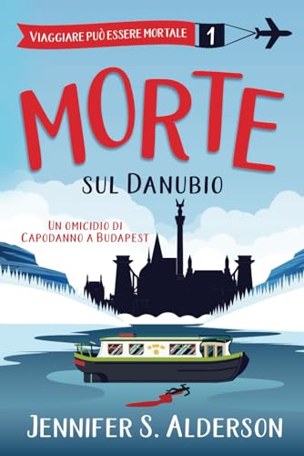 Morte sul Danubio: Un omicidio di Capodanno a Budapest (Viaggiare può essere mortale – Misteri Cozy, Band 1) von Independently published