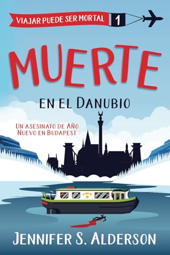 Muerte en el Danubio: Un asesinato de Año Nuevo en Budapest (Serie de Misterios Acogedores «Viajar Puede Ser Mortal», Band 1) von Independently published
