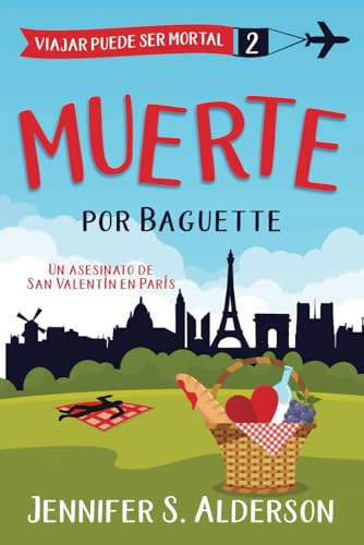 Muerte por Baguette: Un asesinato de San Valentín en París (Serie de Misterios Acogedores «Viajar Puede Ser Mortal», Band 2) von Independently published