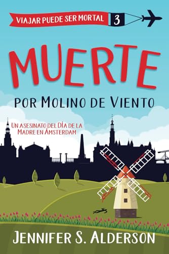 Muerte por Molino de Viento: Un asesinato del Día de la Madre en Ámsterdam (Serie de Misterios Acogedores «Viajar Puede Ser Mortal», Band 3) von Independently published