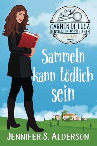 Sammeln kann tödlich sein (Carmen De Luca Kunstdetektiv-Mysterien, Band 1) von Independently published