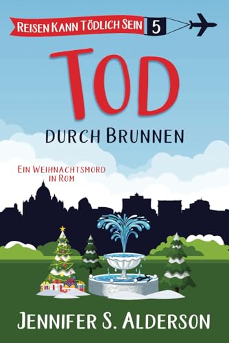 Tod durch Brunnen: Ein Weihnachtsmord in Rom (Reisen Kann Tödlich Sein Cozy-Krimis, Band 5) von Independently published