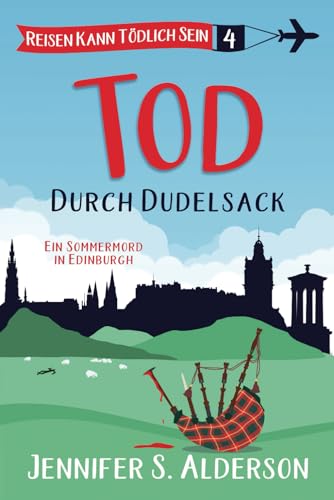 Tod durch Dudelsack: Ein Sommermord in Edinburgh (Reisen Kann Tödlich Sein Cozy-Krimis, Band 4) von Independently published