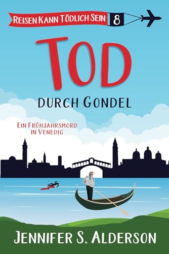Tod durch Gondel: Ein Frühjahrsmord in Venedig (Reisen Kann Tödlich Sein Cozy-Krimis, Band 8) von Independently published