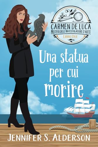 Una statua per cui morire (Carmen De Luca, Misteri dell'investigatore dell'arte, Band 2) von Independently published