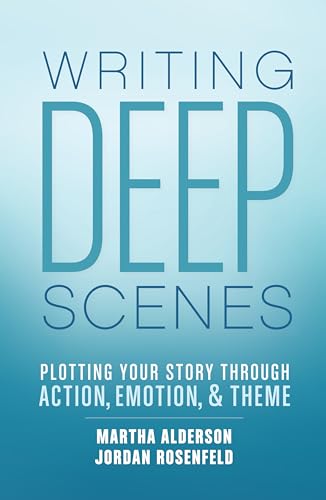 Writing Deep Scenes: Plotting Your Story Through Action, Emotion, and Theme von Writer's Digest Books