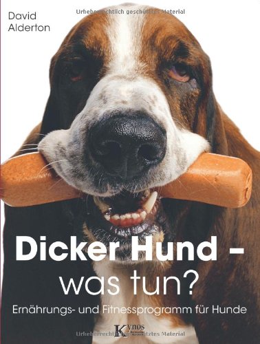 Dicker Hund - was tun?: Ernährungs- und Fitnessprogramm für Hunde