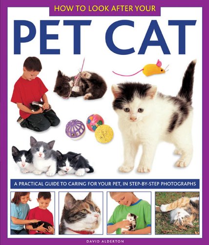 How to Look After Your Pet Cat: A Practical Guide to Caring for Your Pet, in Step-by-step Photographs