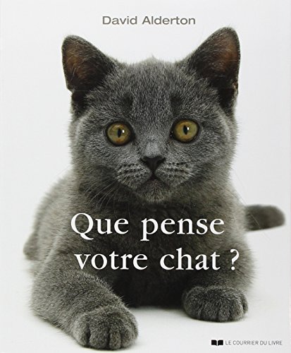 Que pense votre chat ?: A la découverte du langage secret des chats