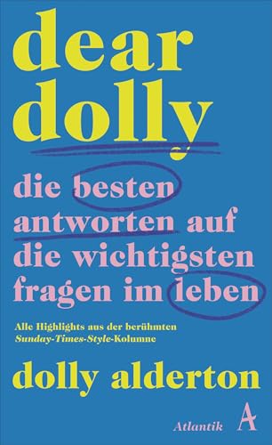 Dear Dolly. Die besten Antworten auf die wichtigsten Fragen im Leben: Alle Highlights aus der berühmten Sunday-Times-Style-Kolumne Dear Dolly. Die besten Antworten auf die wichtigsten Fragen im Leben: Alle Highlights aus der berühmten Sunday-Times-Style-Kolumne