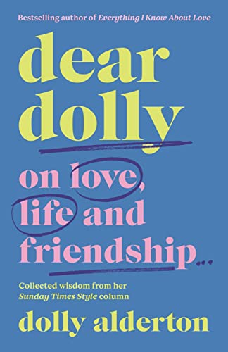 Dear Dolly: On Love, Life and Friendship, the instant Sunday Times bestseller Dear Dolly: On Love, Life and Friendship, the instant Sunday Times bestseller