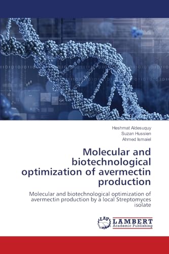 Molecular and biotechnological optimization of avermectin production: Molecular and biotechnological optimization of avermectin production by a local Streptomyces isolate von LAP LAMBERT Academic Publishing