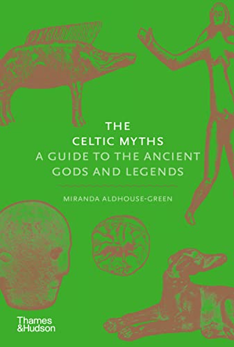 The Celtic Myths: A Guide to the Ancient Gods and Legends