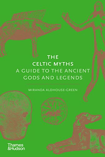 The Celtic Myths: A Guide to the Ancient Gods and Legends von Thames & Hudson